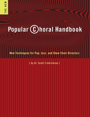 Popular Choral Handbook: New Techniques for Pop, Jazz, and Show Choir Directors by Fredrickson, Scott