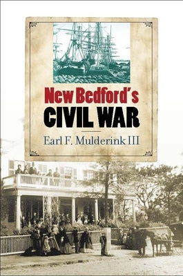 New Bedford's Civil War by Mulderink, Earl F., III