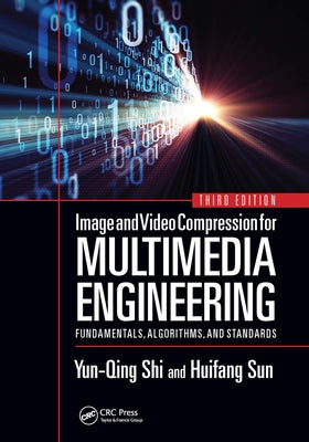 Image and Video Compression for Multimedia Engineering: Fundamentals, Algorithms, and Standards, Third Edition by Shi, Yun-Qing