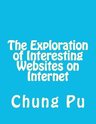 The Exploration of Interesting Websites on Internet by Pu, Chung L.