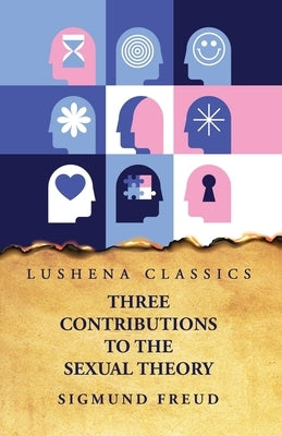 Three Contributions to the Sexual Theory by Sigmund Freud