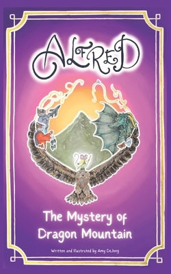 Alfred: The Mystery of Dragon Mountain by Dejong, Amy Marie