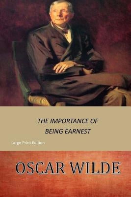 The Importance of Being Earnest: Large Print by Wilde, Oscar