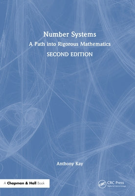 Number Systems: A Path into Rigorous Mathematics by Kay, Anthony