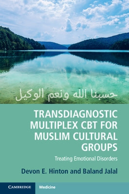 Transdiagnostic Multiplex CBT for Muslim Cultural Groups: Treating Emotional Disorders by Hinton, Devon E.