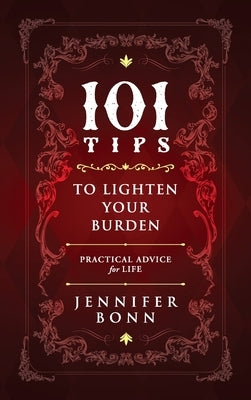 101 Tips To Lighten Your Burden: Practical Advice For Life by Bonn, Jennifer