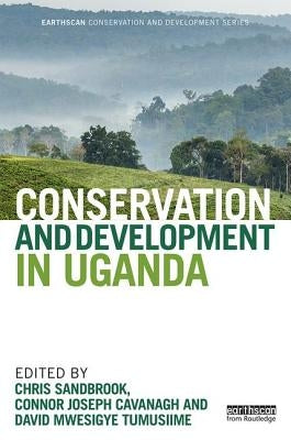 Conservation and Development in Uganda by Sandbrook, Chris