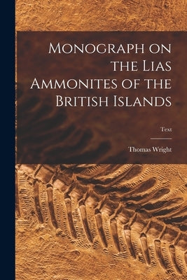 Monograph on the Lias Ammonites of the British Islands; text by Wright, Thomas 1809-1884