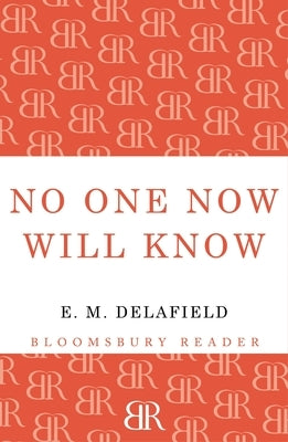 No One Now Will Know by Delafield, E. M.