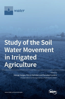 Study of the Soil Water Movement in Irrigated Agriculture by Kargas, George