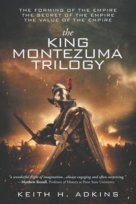 The King Montezuma Trilogy by Adkins, Keith H.