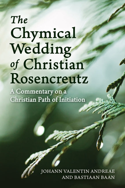 The Chymical Wedding of Christian Rosenkreutz: A Commentary on a Christian Path of Initiation by Andreae, Johann Valentin