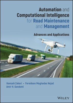 Automation and Computational Intelligence for Road Maintenance and Management: Advances and Applications by Zakeri, Hamzeh