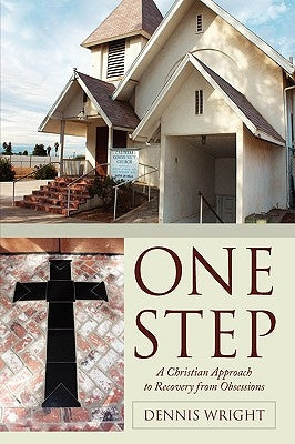 One Step: A Christian Approach to Recovery from Obsessions by Wright, Dennis