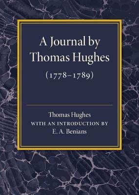 A Journal by Thomas Hughes: For His Amusement, and Designed Only for His Perusal by the Time He Attains the Age of 50 If He Lives So Long (1778-17 by Hughes, Thomas