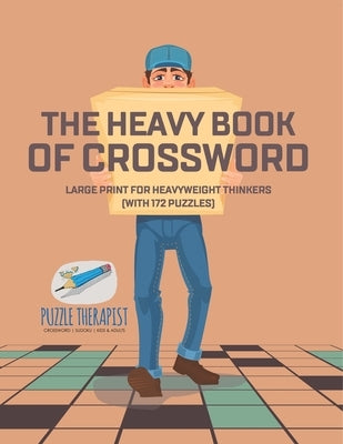 The Heavy Book of Crossword Large Print for Heavyweight Thinkers (with 172 Puzzles) by Puzzle Therapist