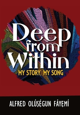 Deep from within: My Story, My Song by F?yęm?, Alfred Ol?ș?gun