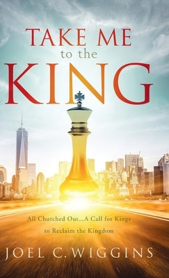 Take Me to the King by Wiggins, Joel