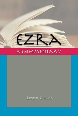 Ezra: A Commentary by Fried, Lisbeth S.