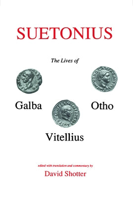 Suetonius: Lives of Galba, Otho and Vitellius by Shotter, David C. a.