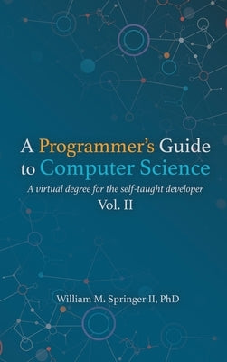 A Programmer's Guide to Computer Science Vol. 2 by Springer, William M.
