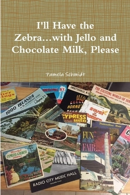 I'll Have the Zebra...with Jello and Chocolate Milk, Please by Schmidt, Pamela