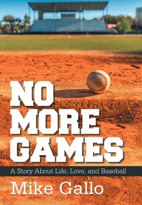 No More Games: A Story About Life, Love, and Baseball by Gallo, Mike