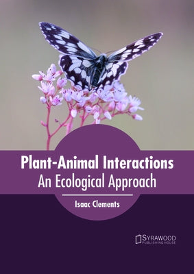 Plant-Animal Interactions: An Ecological Approach by Clements, Isaac