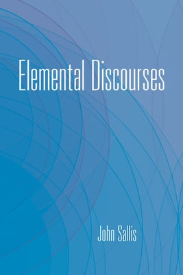 Elemental Discourses by Sallis, John