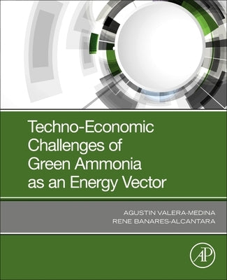 Techno-Economic Challenges of Green Ammonia as an Energy Vector by Valera-Medina, Agustin