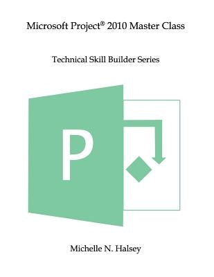 Microsoft Project 2010 Master Class by Halsey, Michelle N.