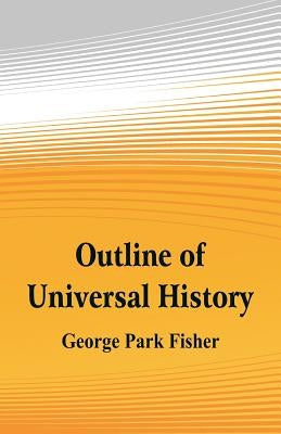 Outline of Universal History by Fisher, George Park