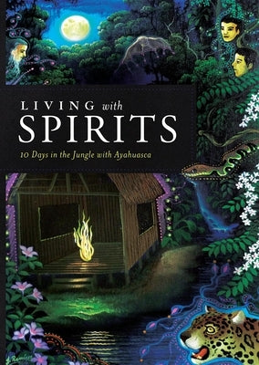 Living with Spirits: 10 Days in the Jungle with Ayahuasca by Wiese, Michael