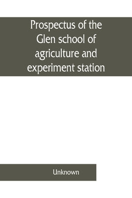 Prospectus of the Glen school of agriculture and experiment station, Glen, Orange Free State by Unknown