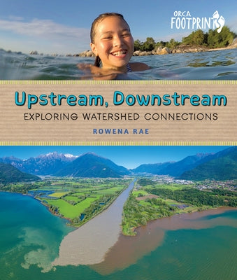 Upstream, Downstream: Exploring Watershed Connections by Rae, Rowena