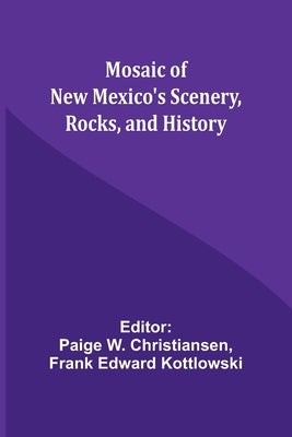 Mosaic of New Mexico's Scenery, Rocks, and History by Christiansen, Paige W.