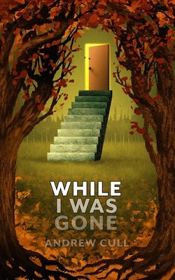 While I Was Gone by Cull, Andrew