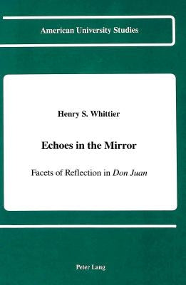 Echoes in the Mirror: Facets of Reflection in Don Juan by Whittier, Henry S.