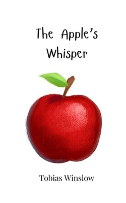 The Apple's Whisper by Winslow, Tobias