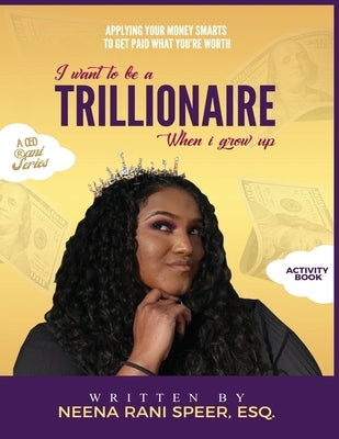 When I Grow Up, I Want To Be a Trillionaire by Speer, Neena