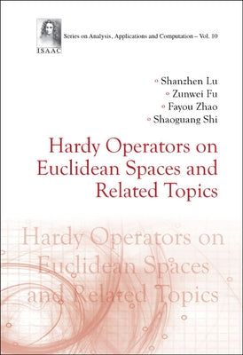 Hardy Operators on Euclidean Spaces and Related Topics by Lu, Shanzhen