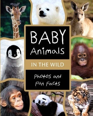 Baby Animals in the Wild: Photos and Fun Facts by Graphics, Tuxedo