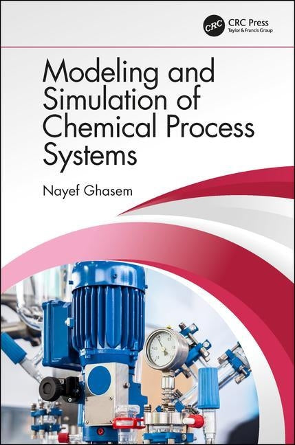 Modeling and Simulation of Chemical Process Systems by Ghasem, Nayef