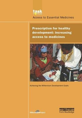 Un Millennium Development Library: Prescription for Healthy Development: Increasing Access to Medicines by Millennium Project, Un