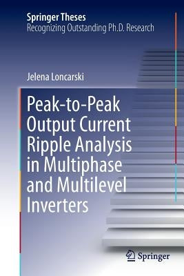 Peak-To-Peak Output Current Ripple Analysis in Multiphase and Multilevel Inverters by Loncarski, Jelena