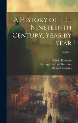 A History of the Nineteenth Century, Year by Year; Volume 1 by Gervinus, Georg Gottfried