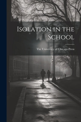 Isolation in the School by The University of Chicago Press