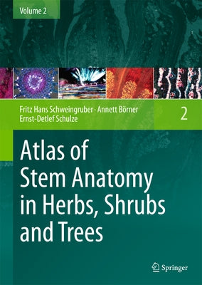 Atlas of Stem Anatomy in Herbs, Shrubs and Trees: Volume 2 by Schweingruber, Fritz Hans