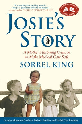 Josie's Story: A Mother's Inspiring Crusade to Make Medical Care Safe by King, Sorrel
