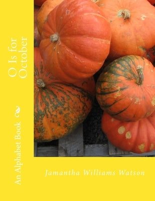 O Is for October: An Alphabet Book by Watson, Jamantha Williams